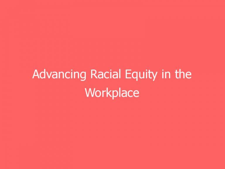 Advancing Racial Equity in the Workplace