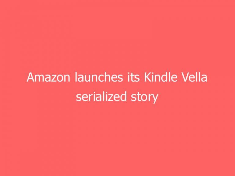 Amazon launches its Kindle Vella serialized story platform