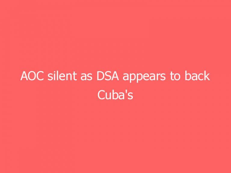 AOC silent as DSA appears to back Cuba’s communist regime over protesters