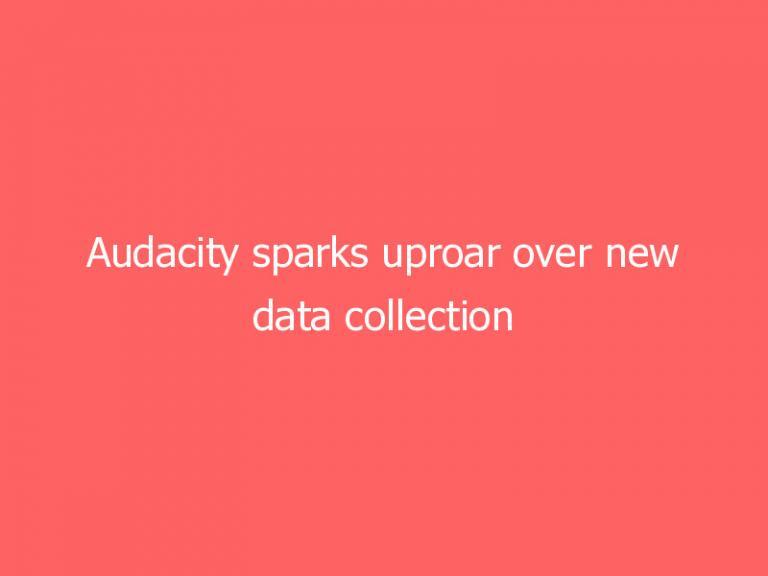 Audacity sparks uproar over new data collection policy