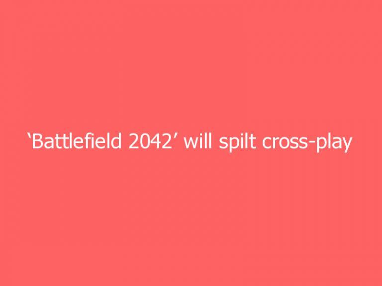 ‘Battlefield 2042’ will spilt cross-play between console generations