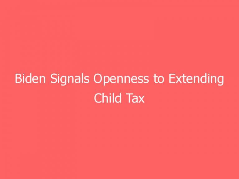 Biden Signals Openness to Extending Child Tax Credit Beyond 2025