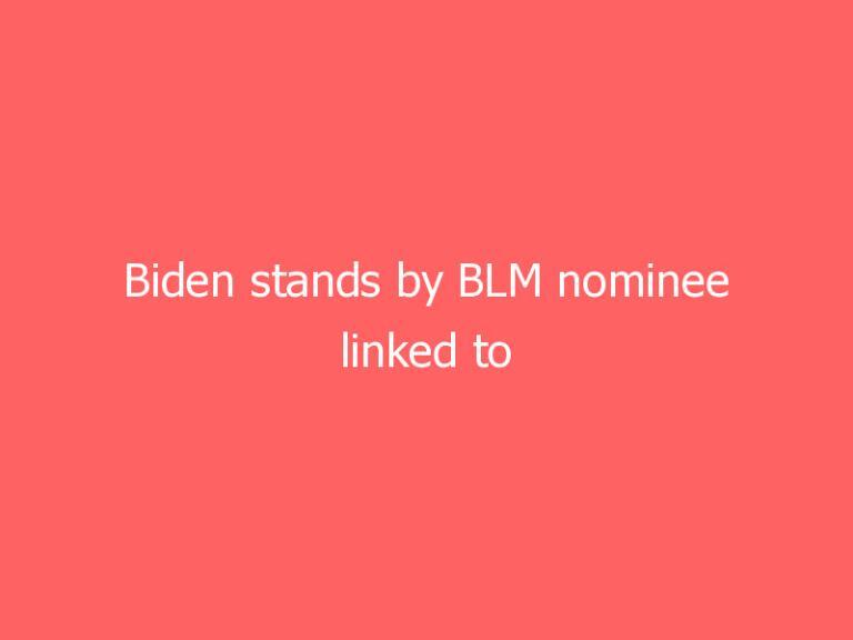 Biden stands by BLM nominee linked to tree-spiking plot despite new revelations, Psaki says