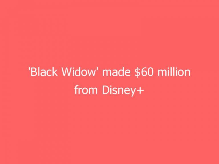 ‘Black Widow’ made $60 million from Disney+ viewers during its opening weekend