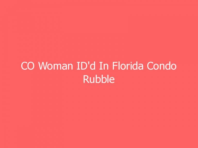 CO Woman ID’d In Florida Condo Rubble