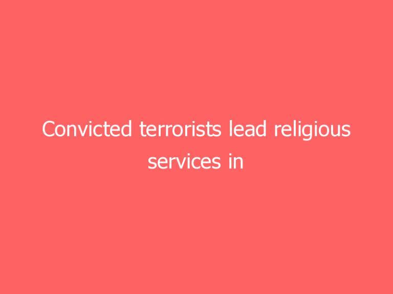 Convicted terrorists lead religious services in federal prisons: IG