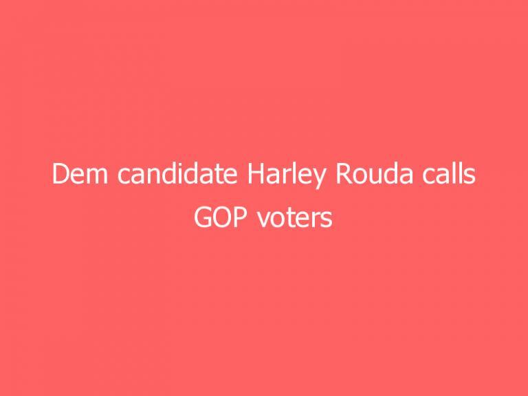 Dem candidate Harley Rouda calls GOP voters ‘morons’ for supporting Trump