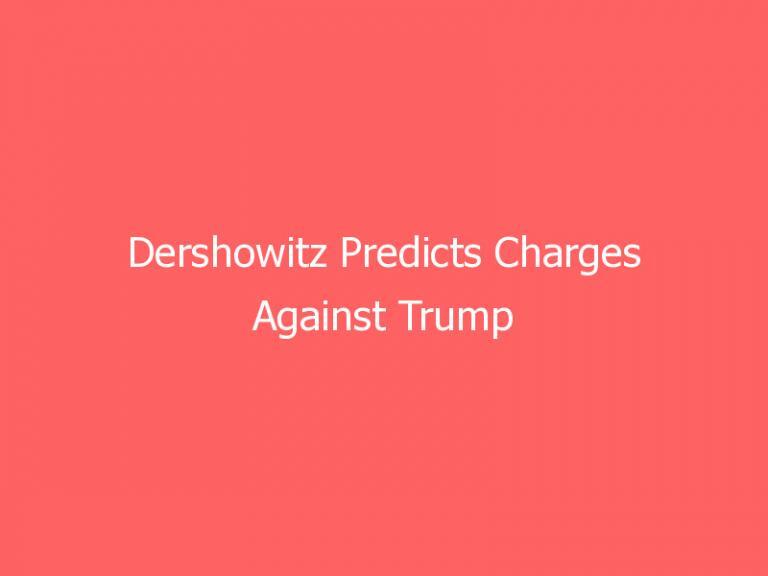 Dershowitz Predicts Charges Against Trump Organization’s CFO Will Be Tossed