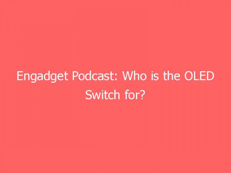 Engadget Podcast: Who is the OLED Switch for?
