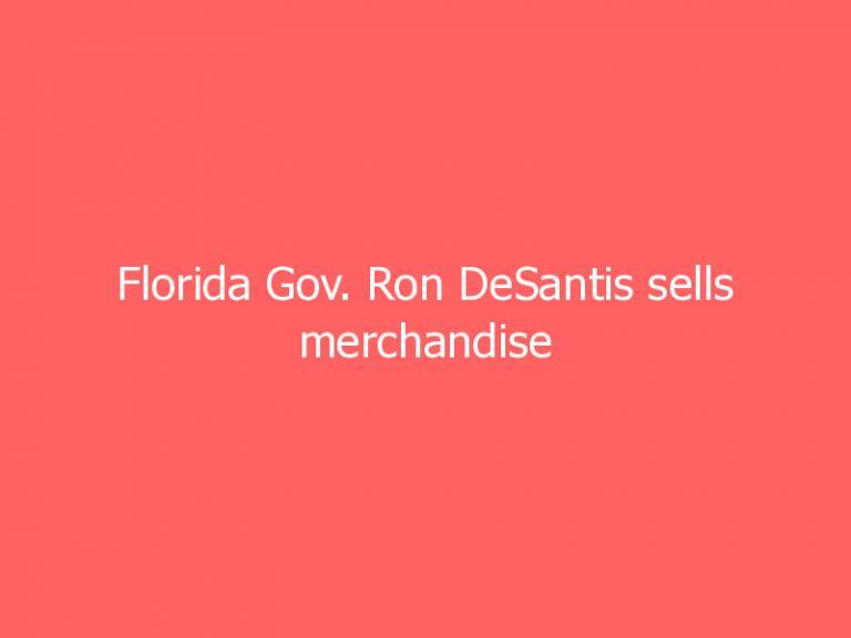 Florida Gov. Ron DeSantis sells merchandise mocking Dr. Anthony Fauci