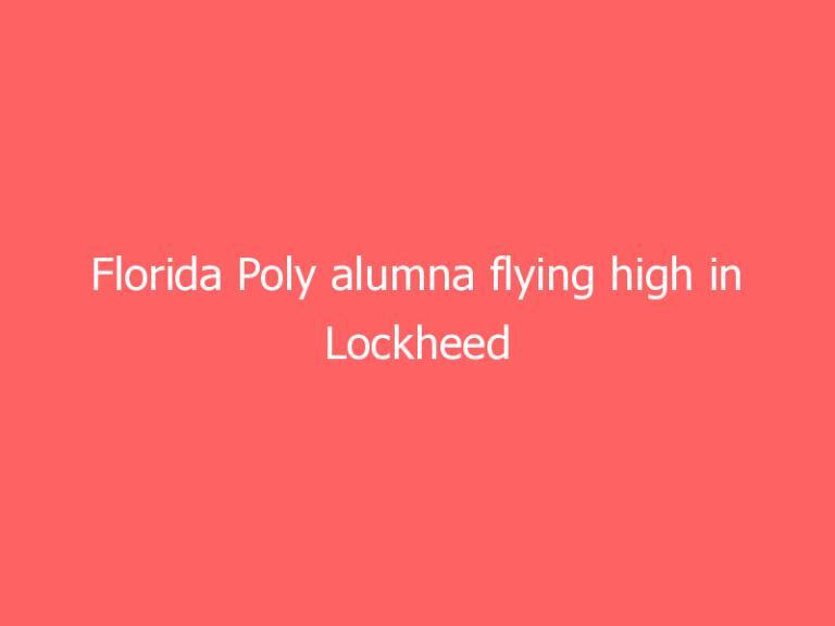 Florida Poly alumna flying high in Lockheed Martin engineering career