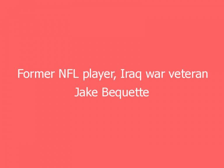 Former NFL player, Iraq war veteran Jake Bequette challenges Arkansas Sen. Boozman