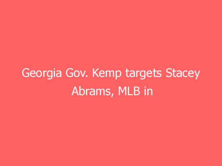Georgia Gov. Kemp targets Stacey Abrams, MLB in new ad campaign