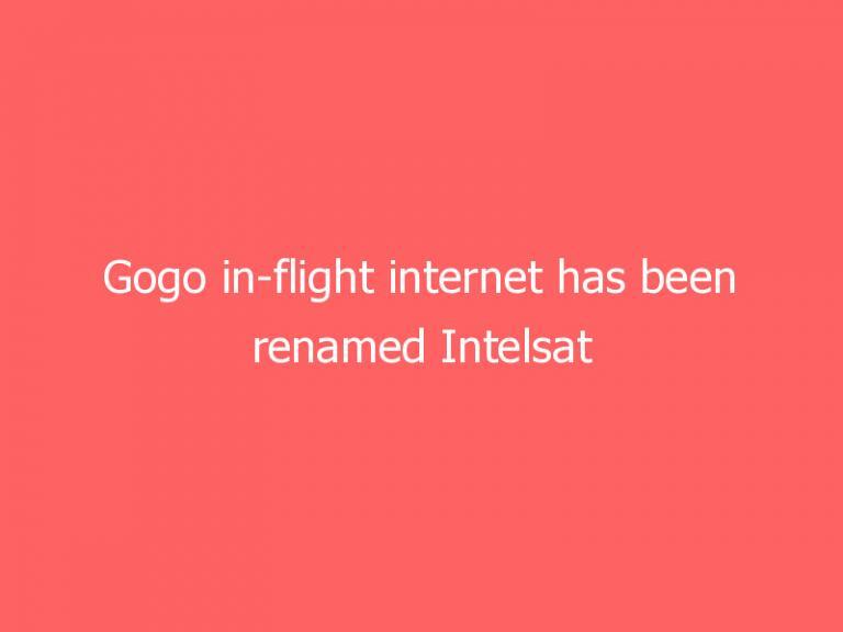 Gogo in-flight internet has been renamed Intelsat