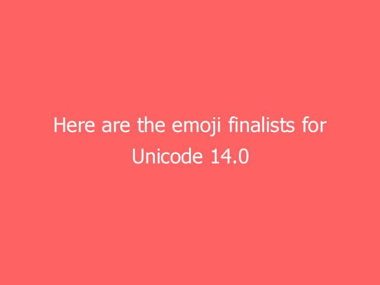Here are the emoji finalists for Unicode 14.0
