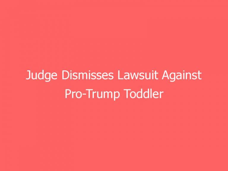 Judge Dismisses Lawsuit Against Pro-Trump Toddler Meme Creator