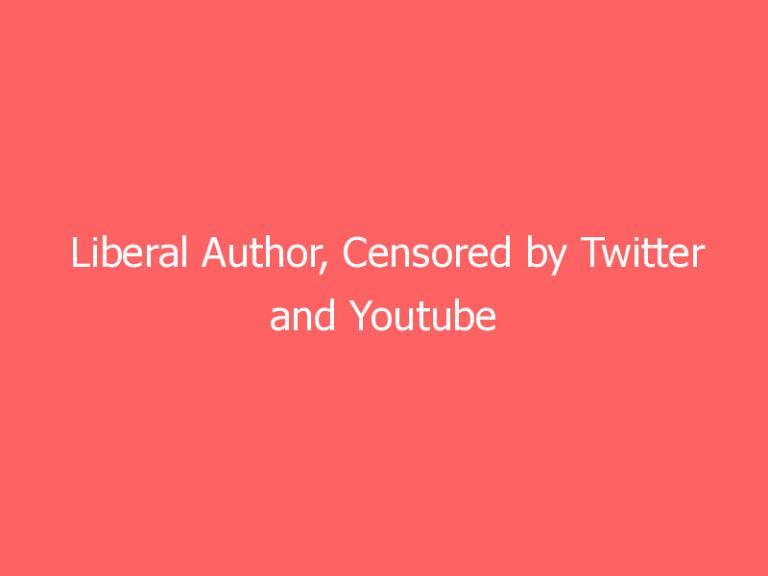 Liberal Author, Censored by Twitter and Youtube After Questioning Fauci, Considers Suing