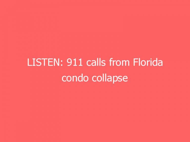 LISTEN: 911 calls from Florida condo collapse reveal confusion and chaos as building came down