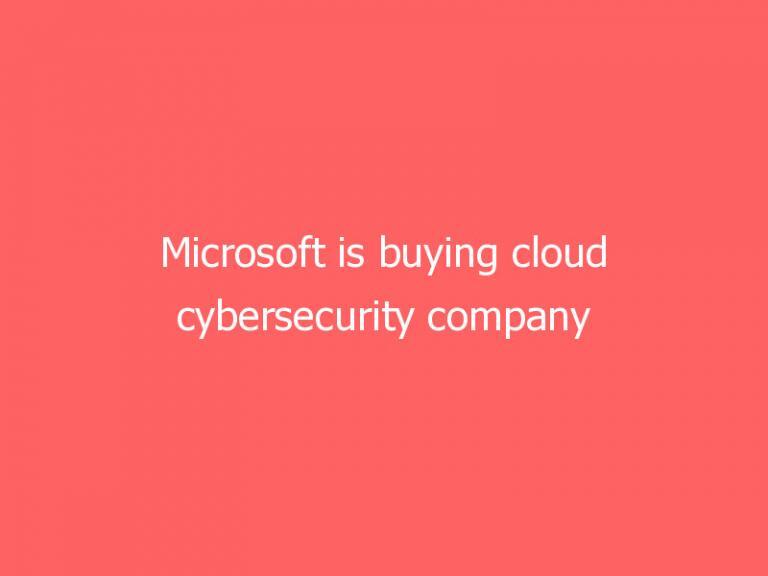 Microsoft is buying cloud cybersecurity company RiskIQ