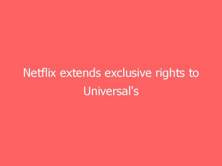Netflix extends exclusive rights to Universal’s animated films in the US