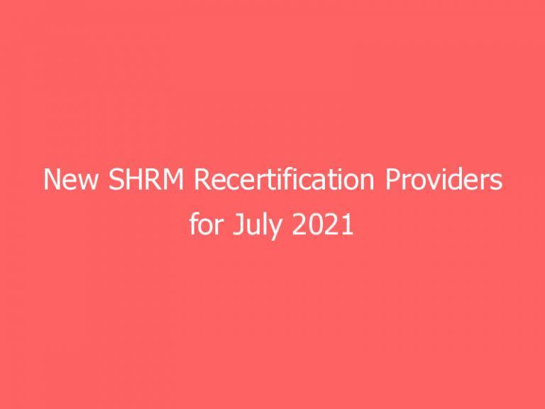 New SHRM Recertification Providers for July 2021