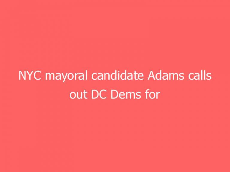 NYC mayoral candidate Adams calls out DC Dems for ‘misplaced’ focus on assault weapons