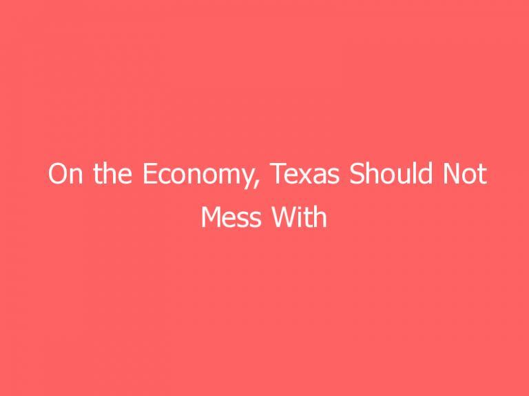 On the Economy, Texas Should Not Mess With California