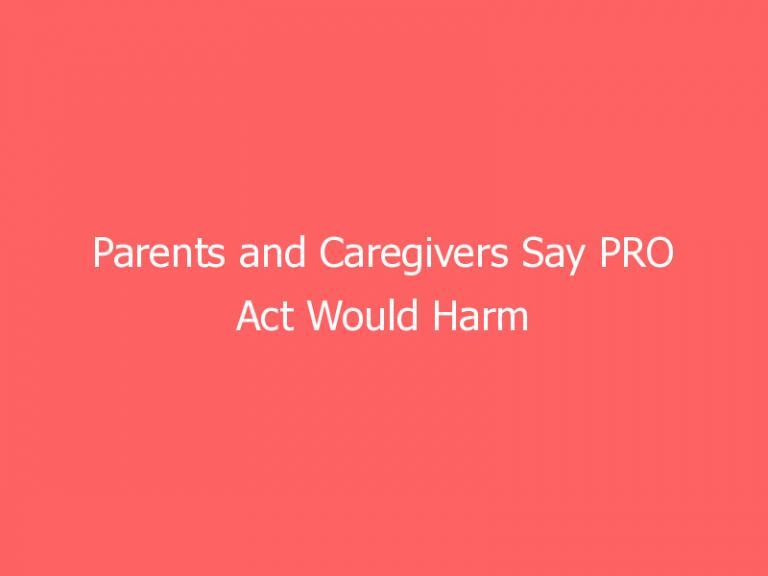Parents and Caregivers Say PRO Act Would Harm Their Families