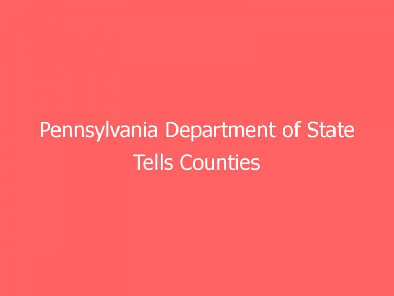 Pennsylvania Department of State Tells Counties Not To Allow Outside Access to Voting Systems