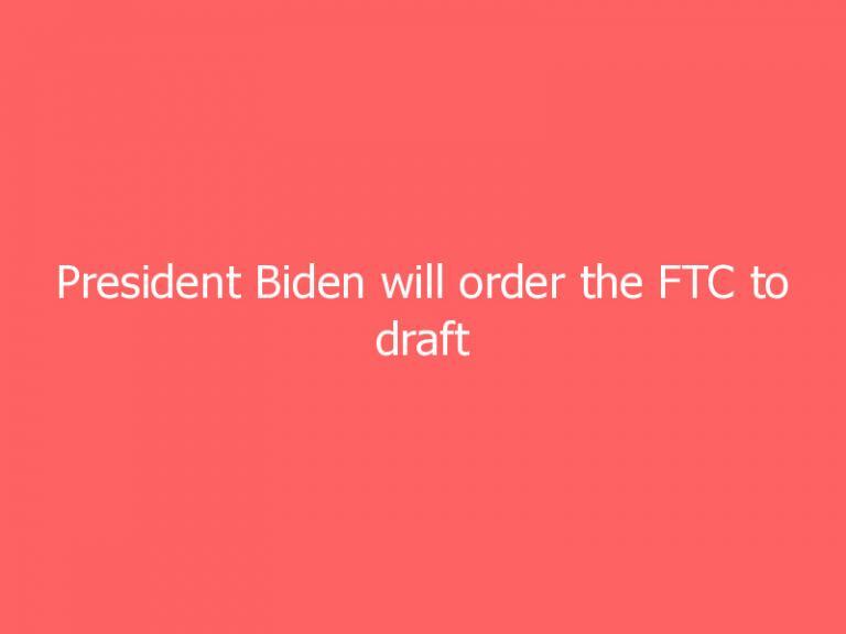 President Biden will order the FTC to draft ‘right to repair’ rules