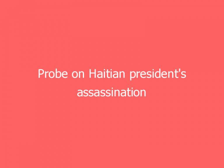 Probe on Haitian president’s assassination includes more links to Florida