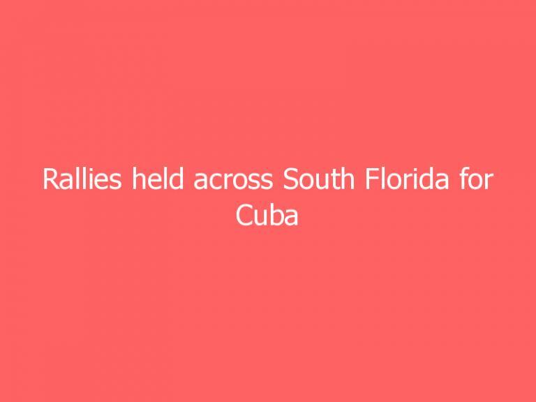 Rallies held across South Florida for Cuba