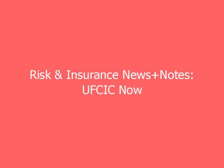 Risk & Insurance News+Notes: UFCIC Now Accepting Cryptocurrency, Swiss Re Releases SONAR 2021 Report & More