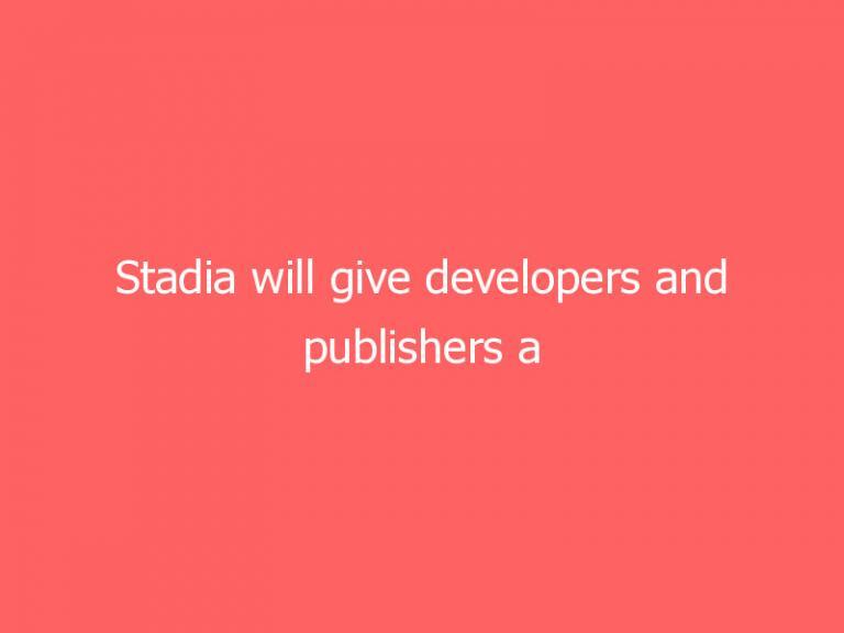 Stadia will give developers and publishers a bigger cut of sales