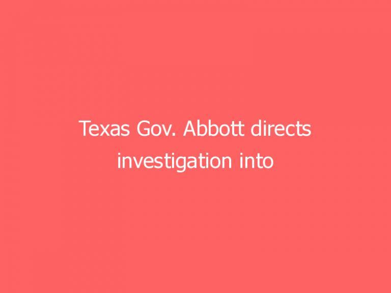 Texas Gov. Abbott directs investigation into ‘illegal behavior’ at state’s Juvenile Justice Department