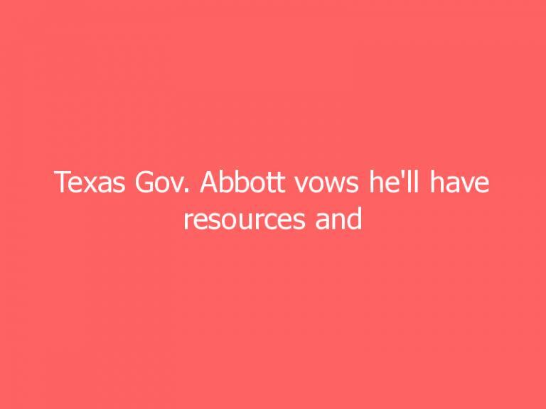 Texas Gov. Abbott vows he’ll have resources and support to win 2022 reelection