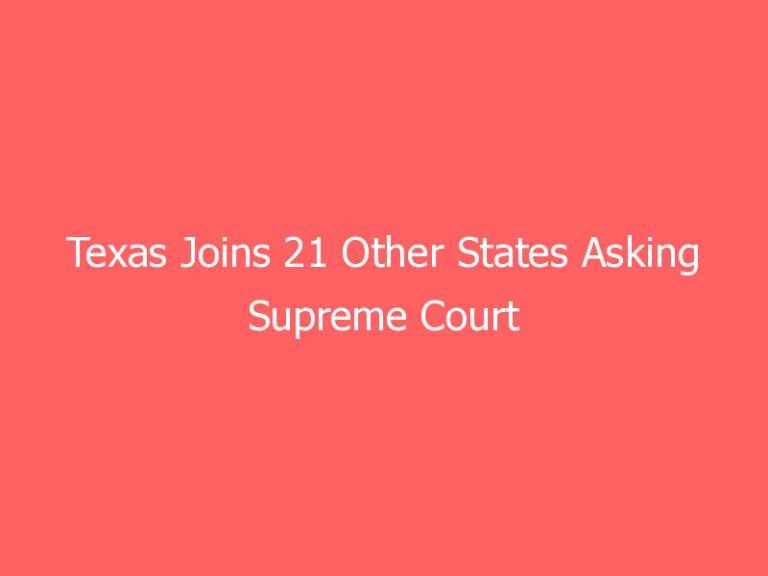 Texas Joins 21 Other States Asking Supreme Court Demanding Protection of Second Amendment