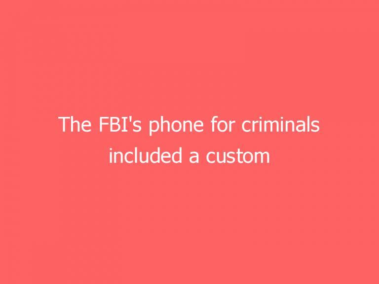 The FBI’s phone for criminals included a custom version of Android
