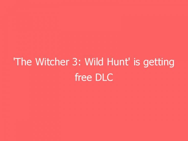 ‘The Witcher 3: Wild Hunt’ is getting free DLC inspired by the Netflix series
