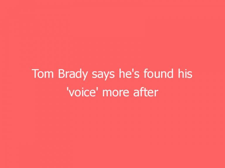 Tom Brady says he’s found his ‘voice’ more after one season with Buccaneers