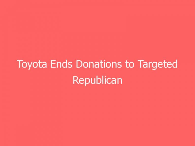 Toyota Ends Donations to Targeted Republican Lawmakers After Lincoln Project Ad