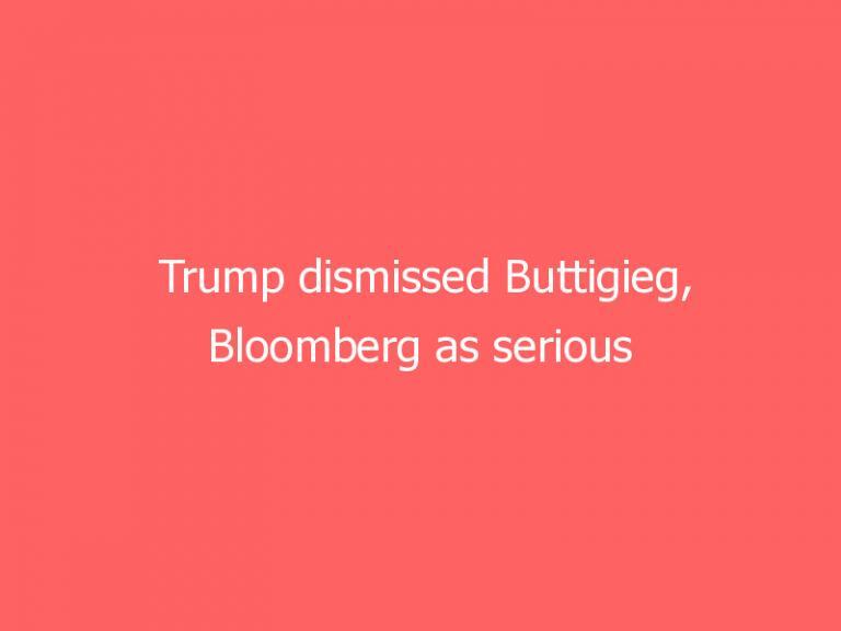 Trump dismissed Buttigieg, Bloomberg as serious contenders: book