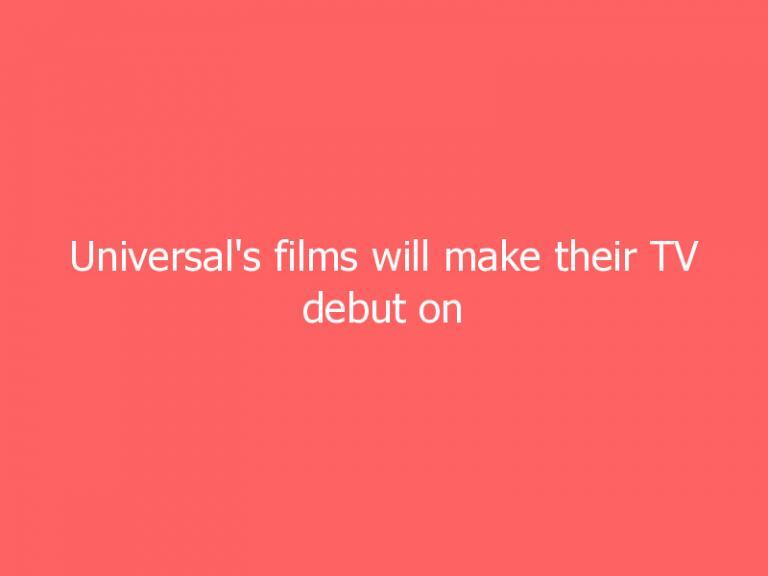 Universal’s films will make their TV debut on Peacock