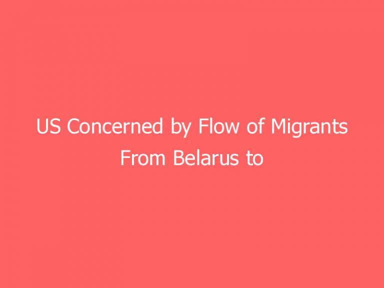 US Concerned by Flow of Migrants From Belarus to Lithuania