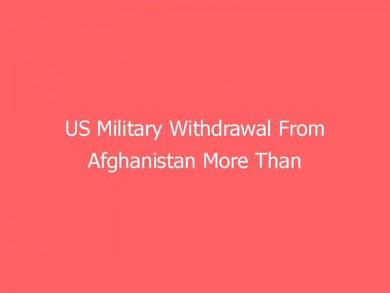 US Military Withdrawal From Afghanistan More Than 90 Percent Complete