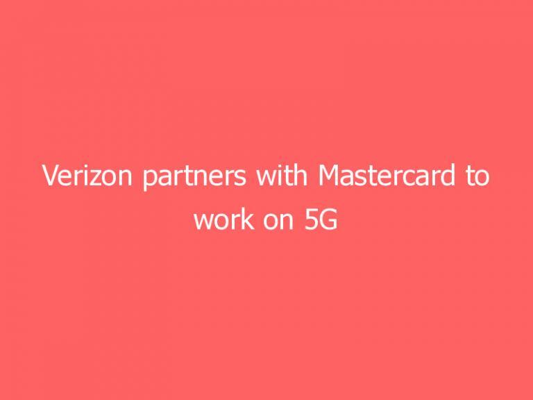 Verizon partners with Mastercard to work on 5G contactless payment tech