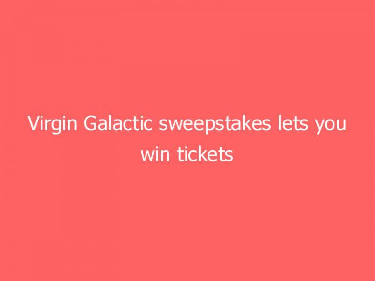 Virgin Galactic sweepstakes lets you win tickets to space