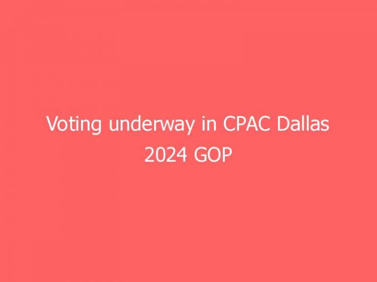 Voting underway in CPAC Dallas 2024 GOP presidential nomination straw poll