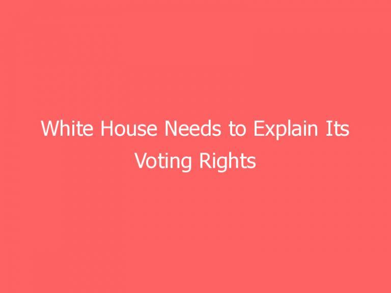 White House Needs to Explain Its Voting Rights Strategy