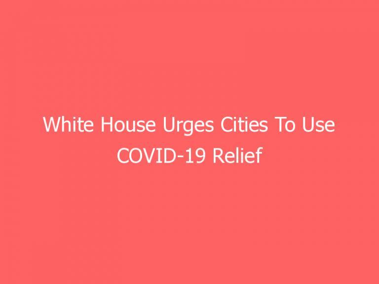 White House Urges Cities To Use COVID-19 Relief Funds To Combat Crime